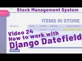 24 HOW TO WORK WITH DATEFIELD IN DJANGO - STOCK MANAGEMENT SYSTEM