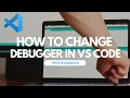 How to Change Debugger in Visual Studio Code