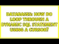 Databases How do loop through a dynamic SQL statement using a cursor 2 Solutions