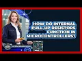 How Do Internal Pull-Up Resistors Function In Microcontrollers