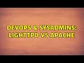 DevOps SysAdmins lighttpd VS Apache 2 Solutions