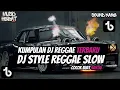 Download Lagu KUMPULAN DJ REGGAE SLOW TERBARU DJ CAMPURAN VIRAL TIKTOK 2025🎵