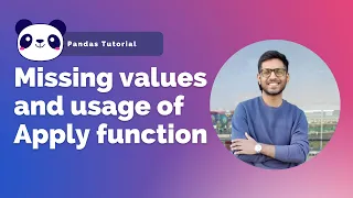 Dealing with missing values and usage of Apply function - 06 Pandas Tutorial In Python