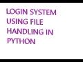 LOGIN SYSTEM USING FILE HANDLING PYTHON