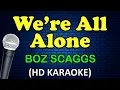 WE'RE ALL ALONE - Boz Scaggs (HD Karaoke)