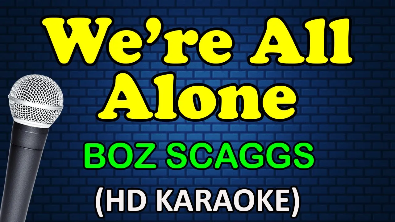 WE'RE ALL ALONE - Boz Scaggs (HD Karaoke)