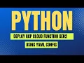 Create and Deploy GCP Cloud Function 2nd Gen using Python Client