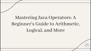 Mastering Java Operators A Beginner s Guide to Arithmetic Logical and More