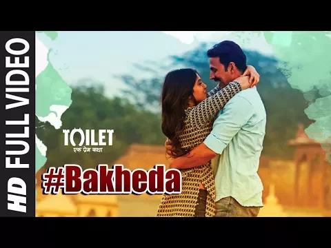 Download MP3 Bakheda Full Video || Toilet- Ek Prem Katha | Akshay Kumar, Bhumi | Sukhwinder Singh,Sunidhi Chauhan