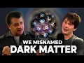 We Misnamed Dark Matter It s Actually Dark Gravity Brian Cox x Neil deGrasse Tyson