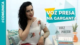 Voz PRESA na garganta: como resolver? | #Comunica