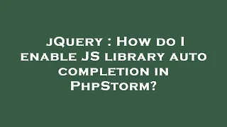 jQuery How do I enable JS library auto completion in PhpStorm