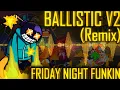 Download Lagu Ballistic V2 [REMIX/COVER] (Friday Night Funkin')