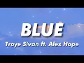 Download Lagu Troye Sivan - BLUE (Lyrics) feat. Alex Hope
