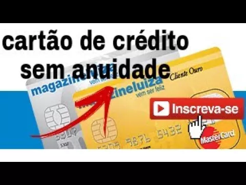 CARTÃO DE CRÉDITO MAGAZINE LUIZA SEM ANUIDADE