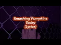 Smashing Pumpkins || Today || (Lyrics)