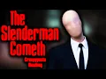 The Slenderman Cometh Creepypasta Reading