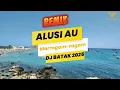Download Lagu ALUSI AU - MARRAGAM RAGAM - DJ BATAK VIRAL 2025