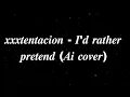 Download Lagu 𝒙𝒙𝒙𝒕𝒆𝒏𝒕𝒂𝒄𝒊𝒐𝒏 - 𝑰'𝒅 𝒓𝒂𝒕𝒉𝒆𝒓 𝒑𝒓𝒆𝒕𝒆𝒏𝒅 (𝑨𝒊 𝒄𝒐𝒗𝒆𝒓)