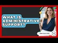 What Is Administrative Support - Admin Career Guide