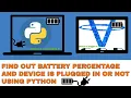 Battery Percentage And Device Plugged Using Python Battery Sensor Python All In One Code