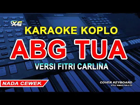 Download MP3 Fitri Carlina - ABG Tua KARAOKE KOPLO - XG KARAOKE (YAMAHA PSR - S 775) FLAT BAND