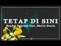 Hendri Dekrath feat. Shelly Starla - Tetap Di Sini (Lirik)