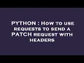 PYTHON How to use requests to send a PATCH request with headers