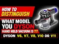 How to distinguish what model you Dyson Hand Held Vacuum is Dyson V6 V7 V8 V10 or Dyson V11