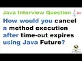 How would you cancel a method execution after time out expires using Java Future