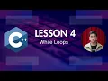 Lesson 4 - While Loops in C for Beginners