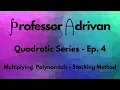 Multiplying Polynomials - Stacking Method Quadratic Series Episode 4