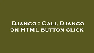 Django Call Django on HTML button click