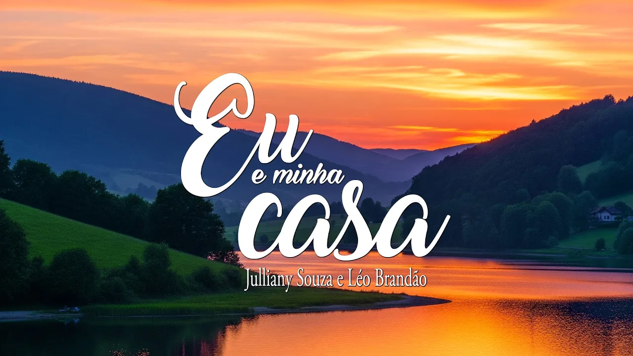 Eu e Minha Casa - Julliany Souza e Léo Brandão - Letras Eu e Minha Casa - Julliany Souza e Léo Brandão - Letras