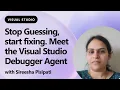 Stop Guessing start fixing Meet the Visual Studio Debugger Agent