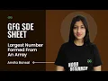 GFG SDE SHEET Conquering the SDE Role Largest Number formed from an Array