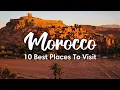 MOROCCO TRAVEL | 10 Beautiful Places To Visit In Morocco (+ Itinerary Suggestions)
