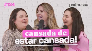 EXAUSTÃO. SILÊNCIO, ESTOU ME RECARREGANDO | PODNOSSO #124