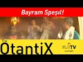 Otantixler'e Her Gün Bayram - The Otantix Bayram Speşıl!