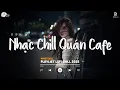 Lagu Nhạc Chill Quán Cafe - Những Ca Khúc Lofi Nhẹ Nhàng Hay Nhất Dành Cho Quán Cafe - Nhạc Lofi 2025