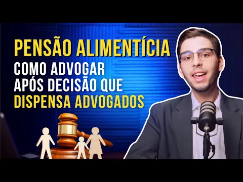 Miniatura do vídeo: Pensão Alimentícia: GUIA para advogados. Como atuar na área após decisão de 2024 do STF?