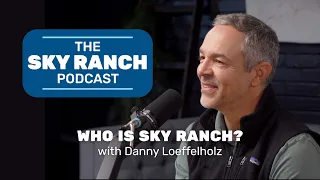 Who is Sky Ranch with Danny Loeffelholz The Sky Ranch Podcast Ep 4