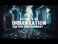 Effect of Urbanization on the Environment