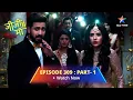 EPISODE - 309 PART 1 Jiji Maa Suyash-Piyali Ki Sagaayi