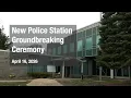 New Police Station Groundbreaking Ceremony - April 16 2026