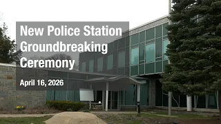 New Police Station Groundbreaking Ceremony - April 16 2026