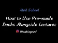 Anki How to Use Pre-made Decks Alongside Lecture - Med School Workflow