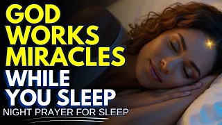 ✨ GOD WILL WORK MIRACLES WHILE YOU SLEEP TONIGHT | NIGHT PRAYER FOR | Night Prayer For Sleep