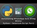 Making WhatsApp Auto Birt ay Wisher using Python Selenium Script Step by Step Part 2