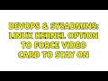 DevOps SysAdmins Linux kernel option to force card to stay on 2 Solutions
